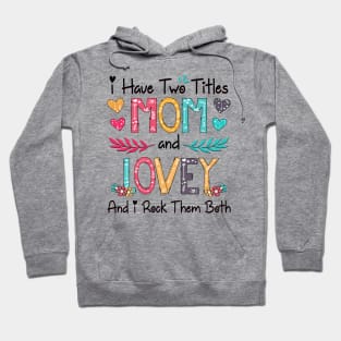 I Have Two Titles Mom And Lovey And I Rock Them Both Wildflower Happy Mother's Day Hoodie